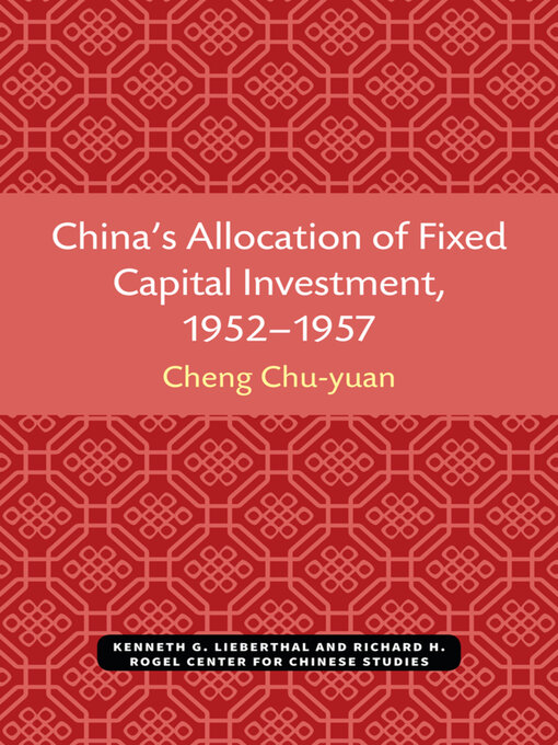 Title details for China's Allocation of Fixed Capital Investment, 1952–1957 by Chu-yuan Cheng - Available